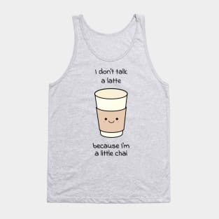 I don't talk a latte because I'm a little chai Tank Top